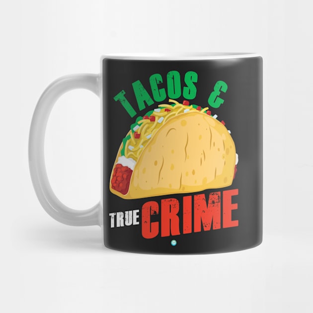 Tacos & True Crime - Funny Crime Show Lover Gift by woormle